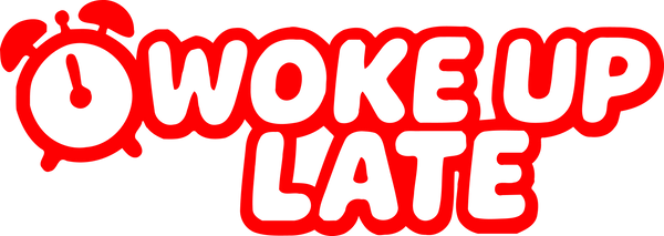 Woke Up Late